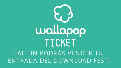 Wallapop crea Wallapop Ticket para que vendas esa entrada del Download Fest que ya no usas MUCHOS USUARIOS YA HAN COLGADO LA SUYA PARA REVENDERLA, PERO AÚN NO SE HA EFECTUADO NINGUNA COMPRA